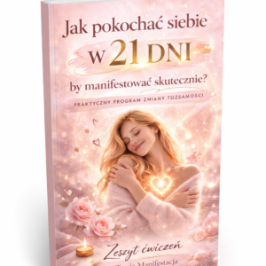 Jak pokochać siebie w 21 dni, by manifestować skutecznie?